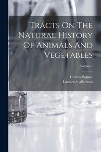 Produktbild: Tracts On The Natural History Of Animals And Vegetables; Volume 1