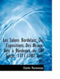 Produktbild: Les Salons Bordelais; Ou, Expositions Des Beaux-Arts Bordeaux Au 18 Si Cle, 1771-1787 Avec Des