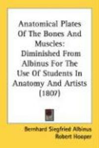 Produktbild: Anatomical Plates of the Bones and Muscles: Diminished from Albinus for the Use of Students in Anatomy and Artists (1807)
