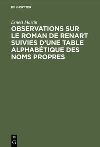 Produktbild: Observations sur le roman de Renart suivies d&rsquo;une table alphab&eacute;tique des noms propres