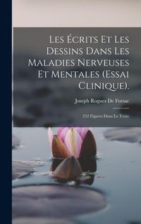 Produktbild: Les &Eacute;crits Et Les Dessins Dans Les Maladies Nerveuses Et Mentales (Essai Clinique).