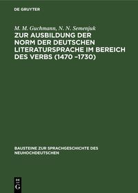 Produktbild: Zur Ausbildung der Norm der deutschen Literatursprache ım Bereich des Verbs (1470 &ndash;1730)