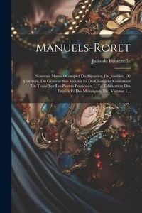 Produktbild: Manuels-roret: Nouveau Manuel Complet Du Bijoutier, Du Joaillier, De L'orf&egrave;vre, Du Graveur Sur M&eacute;taux Et Du Changeur Contenant Un Tra