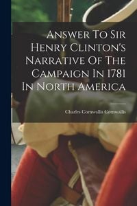 Produktbild: Answer To Sir Henry Clinton's Narrative Of The Campaign In 1781 In North America