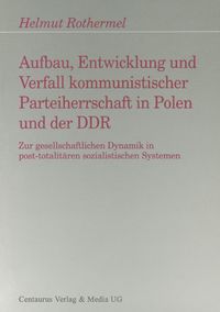 Produktbild: Aufbau, Entwicklung und Zerfall kommunistischer Parteiherrschaft in Polen und der DDR