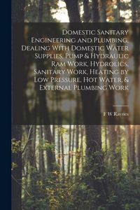 Produktbild: Domestic Sanitary Engineering and Plumbing, Dealing With Domestic Water Supplies, Pump & Hydraulic ram Work, Hydrolics, Sanitary Work, Heating by low