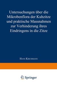 Produktbild: Untersuchungen &uuml;ber die Mikrobenflora der Kuhzitze und praktische Massnahmen zur Verhinderung ihres Eindringens in die Zitze