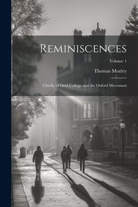 Produktbild: Reminiscences: Chiefly of Oriel College and the Oxford Movement; Volume 1