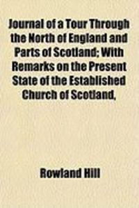 Produktbild: Journal of a Tour Through the North of England and Parts of Scotland; With Remarks on the Present State of the Established Church of Scotland,