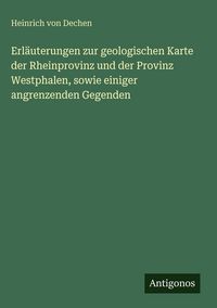 Produktbild: Erl&auml;uterungen zur geologischen Karte der Rheinprovinz und der Provinz Westphalen, sowie einiger angrenzenden Gegenden