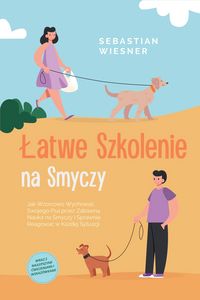 Produktbild: Latwe Szkolenie na Smyczy: Jak Wzorcowo Wychowac Swojego Psa przez Zabawna Nauka na Smyczy i Sprawnie Reagowac w Kazdej Sytuacji - Wraz z Najlepszymi