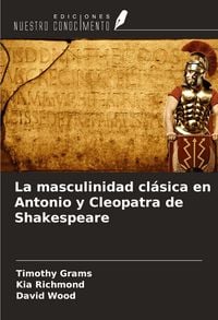 Produktbild: La masculinidad cl&aacute;sica en Antonio y Cleopatra de Shakespeare