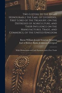 Produktbild: Two Letters to the Right Honourable the Earl of Liverpool, First Lord of the Treasury, on the Distresses of Agriculture, and Their Influence on the Ma