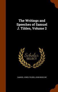 Produktbild: The Writings and Speeches of Samuel J. Tilden, Volume 2