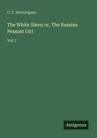 Produktbild: The White Slave; or, The Russian Peasant Girl