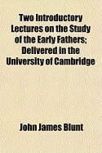 Produktbild: Two Introductory Lectures on the Study of the Early Fathers; Delivered in the University of Cambridge