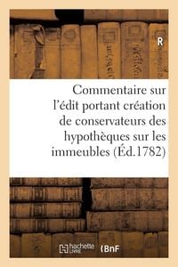 Produktbild: Commentaire sur l'&eacute;dit portant cr&eacute;ation de conservateurs des hypoth&egrave;ques sur les immeubles