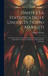 Produktbild: Dante E La Statistica Delle Lingue, Di Filippo Mariotti: Con La Raccolta Dei Versi Della Divina Commedia Messi in Musica Da G. Rossini, G. Donizetti,
