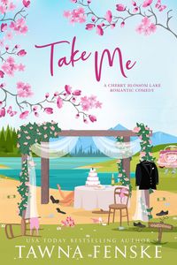 Produktbild: Take Me (Cherry Blossom Lake Romantic Comedies, #5)