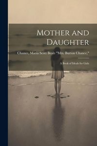 Produktbild: Mother and Daughter; a Book of Ideals for Girls