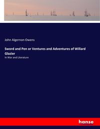 Produktbild: Sword and Pen or Ventures and Adventures of Willard Glazier