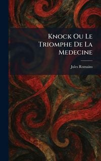 Produktbild: Knock Ou Le Triomphe De La Medecine