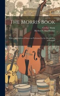 Produktbild: The Morris Book: With a Description of Dances as Performed by the Morris men of England