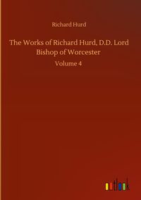 Produktbild: The Works of Richard Hurd, D.D. Lord Bishop of Worcester