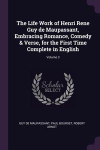 Produktbild: The Life Work of Henri Rene Guy de Maupassant, Embracing Romance, Comedy & Verse, for the First Time Complete in English; Volume 3