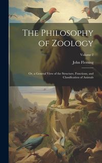 Produktbild: The Philosophy of Zoology: Or, a General View of the Structure, Functions, and Classification of Animals; Volume 2