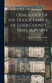 Produktbild: Genealogy of the Dodge Family of Essex County, Mass. 1629-1894
