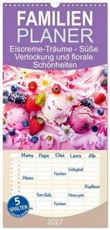 Produktbild: Familienplaner 2027 - Eiscreme-Tr&auml;ume - S&uuml;&szlig;e Verlockung und florale Sch&ouml;nheiten mit 5 Spalten (Wandkalender, 21 x 45 cm) CALVENDO
