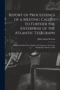 Produktbild: Report of Proceedings of a Meeting Called to Further the Enterprise of the Atlantic Telegraph [microform]: Held at the Hall of the Chamber of Commerce
