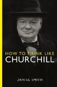 Bild vom Artikel How to Think Like Churchill vom Autor Daniel Smith