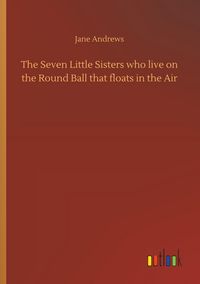 Produktbild: The Seven Little Sisters who live on the Round Ball that floats in the Air