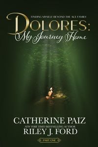 Produktbild: DOLORES: My Journey Home (Finding Myself Beyond The ACE Family)--PART ONE