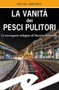 Produktbild: La vanit&agrave; dei pesci pulitori. La stravagante indagine di Martino Rebowsky