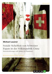 Produktbild: Soziale Sicherheit von Schweizer Expats in der Volksrepublik China. Herausforderungen und Risiken f&uuml;r Expatriates