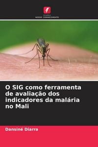 Produktbild: O SIG como ferramenta de avalia&ccedil;&atilde;o dos indicadores da mal&aacute;ria no Mali