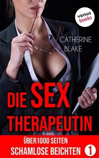 Produktbild: Die Sex-Therapeutin: &Uuml;ber 1000 Seiten schamlose Beichten (Erotik ab 18 - unzensiert!)