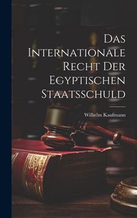 Produktbild: Das Internationale Recht der Egyptischen Staatsschuld