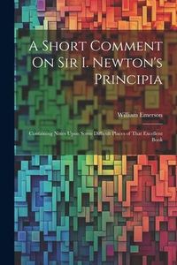Produktbild: A Short Comment On Sir I. Newton's Principia: Containing Notes Upon Some Difficult Places of That Excellent Book