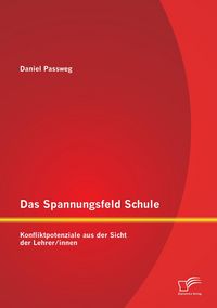 Produktbild: Das Spannungsfeld Schule: Konfliktpotenziale aus der Sicht der Lehrer/innen