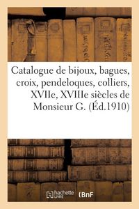 Produktbild: Catalogue de bijoux, bagues, croix, pendeloques et colliers, XVIIe, XVIIIe si&egrave;cles de Monsieur G.