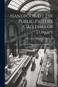 Produktbild: Handbook To The Public Picture Galleries Of Europe: With ... The History Of The Various Schools Of Painting