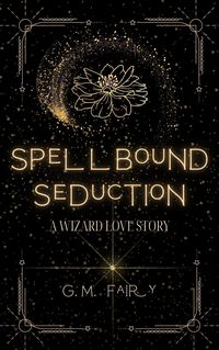 Produktbild: Spellbound Seduction: A Wizard Love Story (Get In My Swamp)