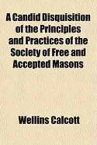Produktbild: A Candid Disquisition of the Principles and Practices of the Society of Free and Accepted Masons