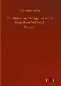 Produktbild: The History and Antiquities of the Doric Race, Vol. 1 of 2