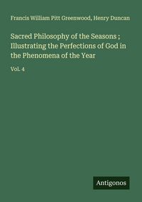 Produktbild: Sacred Philosophy of the Seasons ; Illustrating the Perfections of God in the Phenomena of the Year