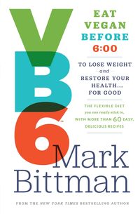 Bild vom Artikel VB6: Eat Vegan Before 6: 00 to Lose Weight and Restore Your Health... for Good vom Autor Mark Bittman